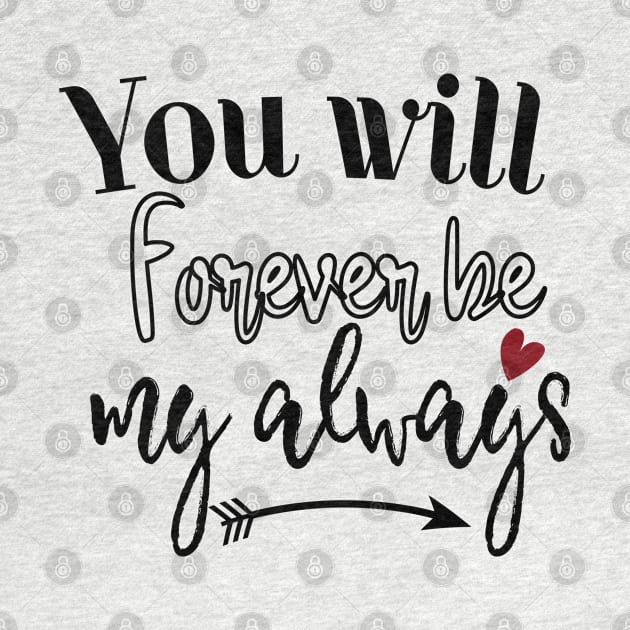 Forever Be My Always by Gift Designs